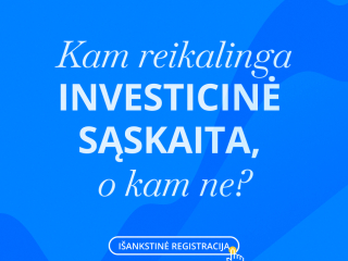 Kam reikalinga investicinė sąskaita, o kam ne? (Fizinio dalyvio registracija)